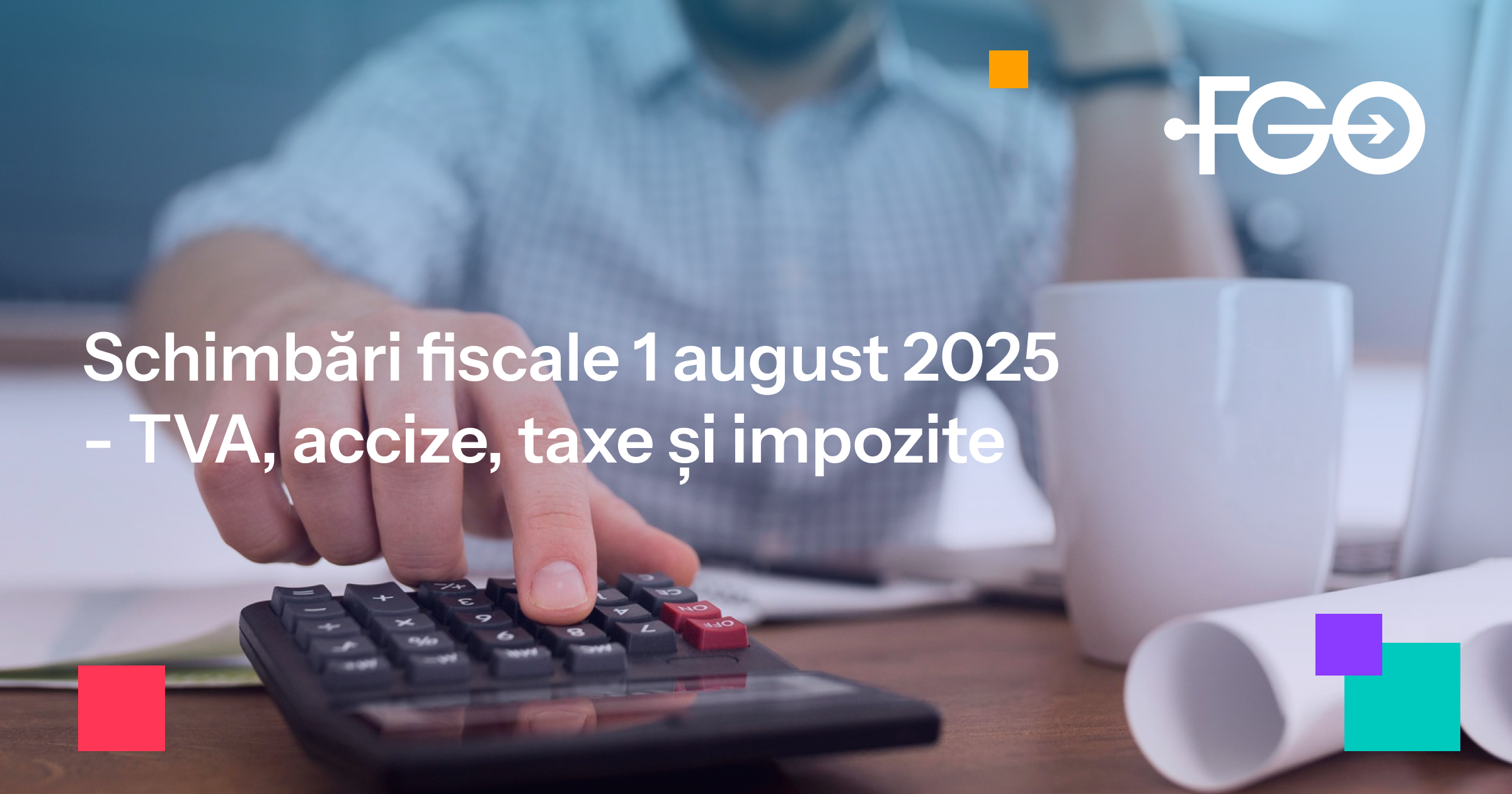 Ce se schimbă din august 2025 (și cum să nu te prindă pe nepregătite)
